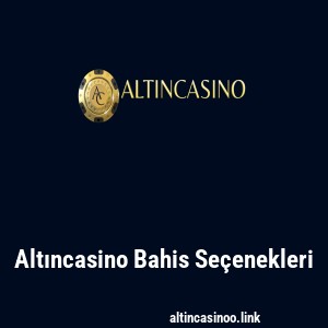 Altıncasino Bahis Seçenekleri